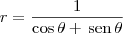 r=\frac{1}{\cos\theta+\,\textrm{sen}\,\theta} r=\frac{1}{\cos\theta+\,\textrm{sen}\,\theta}