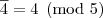 \overline{4}=4\pmod{5}