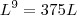 L^9 = 375L L^9 = 375L