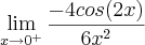 \lim_{x\rightarrow 0^+} \frac{-4cos(2x)}{6x^2} \lim_{x\rightarrow 0^+} \frac{-4cos(2x)}{6x^2}