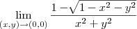 \lim_{(x,y)\rightarrow(0,0)} \frac{1 - \sqrt[]{1-{x}^{2}-{y}^{2}}}{{x}^{2}+{y}^{2}}