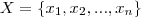X = \{ x_1, x_2, ... , x_n \}