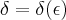 \delta=\delta(\epsilon)