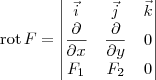 \textrm{rot}\, F =
\begin{vmatrix} 
\vec{i} & \vec{j}  & \vec{k} \\ 
\dfrac{\partial }{\partial x} & \dfrac{\partial }{\partial y} & 0 \\ 
F_1 & F_2 & 0
\end{vmatrix}