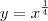 y = x^{\frac{1}{4}} y = x^{\frac{1}{4}}