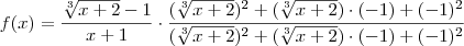f(x) = \frac{ \sqrt[3]{x+2} -1 }{x+1} \cdot \frac{(\sqrt[3]{x+2})^2 + (\sqrt[3]{x+2}) \cdot (-1) + (-1)^2}{(\sqrt[3]{x+2})^2 + (\sqrt[3]{x+2}) \cdot (-1) + (-1)^2}