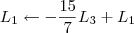 L_1 \leftarrow -\frac{15}{7}L_3 + L_1 L_1 \leftarrow -\frac{15}{7}L_3 + L_1