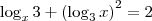 \log_x 3 + \left(\log_3 x\right)^2 = 2 \log_x 3 + \left(\log_3 x\right)^2 = 2