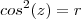 cos^2(z) = r cos^2(z) = r