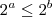2^a \leq 2^b 2^a \leq 2^b