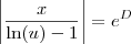 \left|\frac{x}{\ln(u) - 1}\right| = e^D \left|\frac{x}{\ln(u) - 1}\right| = e^D
