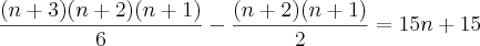 \frac{(n+3)(n+2)(n+1)}{6}-\frac{(n+2)(n+1)}{2}=15n+15 \frac{(n+3)(n+2)(n+1)}{6}-\frac{(n+2)(n+1)}{2}=15n+15