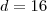 d=16 d=16