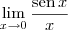 \lim_{x\to 0} \frac{\textrm{sen}\, x}{x} \lim_{x\to 0} \frac{\textrm{sen}\, x}{x}