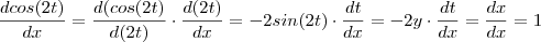 \frac{d cos(2t)}{dx} = \frac{d(cos(2t)}{d(2t)}\cdot \frac{d(2t)}{dx} = -2sin(2t) \cdot \frac{dt}{dx}= -2y \cdot \frac{dt}{dx} = \frac{dx}{dx} = 1 \frac{d cos(2t)}{dx} = \frac{d(cos(2t)}{d(2t)}\cdot \frac{d(2t)}{dx} = -2sin(2t) \cdot \frac{dt}{dx}= -2y \cdot \frac{dt}{dx} = \frac{dx}{dx} = 1