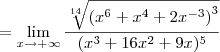 = \lim_{x\to+\infty}\frac{\sqrt[14]{\left(x^6+x^4+2x^{-3}\right)^3}}{(x^3+16x^2+9x)^5}