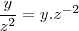 \frac{y}{z^2}=y.z^{-2}