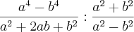 \frac{{a}^{4}-{b}^{4}}{{a}^{2}+2ab+{b}^{2}} : \frac{{a}^{2}+{b}^{2}}{{a}^{2}-{b}^{2}}