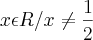 {x\epsilon R/x\neq\frac{1}{2}} {x\epsilon R/x\neq\frac{1}{2}}