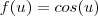 f(u) = cos(u) f(u) = cos(u)