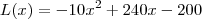 L(x) = -10x^2 + 240x - 200 L(x) = -10x^2 + 240x - 200