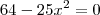 64 - 25x^2 = 0 64 - 25x^2 = 0