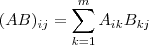 (AB)_{ij} = \sum_{k=1}^m A_{ik} B_{kj} (AB)_{ij} = \sum_{k=1}^m A_{ik} B_{kj}