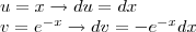 \\
u= x \rightarrow du=dx \\
v=e^{-x} \rightarrow dv = -e^{-x}dx \\
u= x \rightarrow du=dx \\
v=e^{-x} \rightarrow dv = -e^{-x}dx