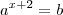 a^{x+2} = b