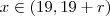 x \in (19,19+r) x \in (19,19+r)