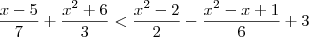 \frac{x-5}{7} + \frac{{x}^{2}+6}{3} < \frac{{x}^{2}-2}{2} - \frac{{x}^{2}-x+1}{6} + 3 \frac{x-5}{7} + \frac{{x}^{2}+6}{3} < \frac{{x}^{2}-2}{2} - \frac{{x}^{2}-x+1}{6} + 3