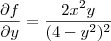 \frac{\partial f}{\partial y}=\frac{2x^2y}{(4-y^2)^2} \frac{\partial f}{\partial y}=\frac{2x^2y}{(4-y^2)^2}