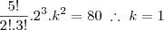 \frac{5!}{2!.3!} . 2^3 . k^2 = 80 \;\therefore\; k = 1 \frac{5!}{2!.3!} . 2^3 . k^2 = 80 \;\therefore\; k = 1