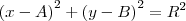 {(x-A)}^{2} + {(y-B)}^{2} = {R}^{2}