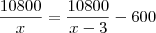 \frac {10800}{x} = \frac{10800}{x-3} - 600