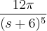 \frac{12\pi}{(s+6)^5} \frac{12\pi}{(s+6)^5}