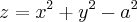 z = x^2 + y^2 - a^2 z = x^2 + y^2 - a^2