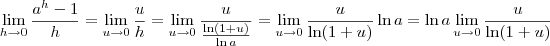 \lim_{h\to0}\frac{a^{h}-1}{h}=\lim_{u\to0}\frac{u}{h}=\lim_{u\to0}\frac{u}{\frac{\ln(1+u)}{\ln a}}=\lim_{u\to0}\frac{u}{\ln(1+u)}\ln a=\ln a\lim_{u\to0}\frac{u}{\ln(1+u)} \lim_{h\to0}\frac{a^{h}-1}{h}=\lim_{u\to0}\frac{u}{h}=\lim_{u\to0}\frac{u}{\frac{\ln(1+u)}{\ln a}}=\lim_{u\to0}\frac{u}{\ln(1+u)}\ln a=\ln a\lim_{u\to0}\frac{u}{\ln(1+u)}