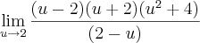 \lim_{u\rightarrow2}\frac{(u-2)(u+2)(u^2+4)}{(2-u)} \lim_{u\rightarrow2}\frac{(u-2)(u+2)(u^2+4)}{(2-u)}