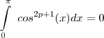 \int\limits_{0}^{\pi}~cos^{2p+1}(x)dx=0