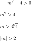 m^2-4>0\\
\\
m^2>4\\
\\
m>\sqrt[2]{4}\\
\\
\left|m \right|>2\\
\\