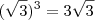 (\sqrt{3})^3=3\sqrt{3} (\sqrt{3})^3=3\sqrt{3}