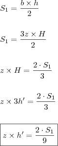\\ S_1 = \frac{b \times h}{2} \\\\\\ S_1 = \frac{3z \times H}{2} \\\\\\ z \times H = \frac{2 \cdot S_1}{3} \\\\\\ z \times 3h' = \frac{2 \cdot S_1}{3} \\\\\\ \boxed{z \times h' = \frac{2 \cdot S_1}{9}} \\ S_1 = \frac{b \times h}{2} \\\\\\ S_1 = \frac{3z \times H}{2} \\\\\\ z \times H = \frac{2 \cdot S_1}{3} \\\\\\ z \times 3h' = \frac{2 \cdot S_1}{3} \\\\\\ \boxed{z \times h' = \frac{2 \cdot S_1}{9}}