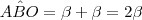A\hat{B}O = \beta + \beta = 2\beta A\hat{B}O = \beta + \beta = 2\beta