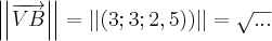 \left|\left|\overrightarrow{VB}\right| \right|=\left|\left|\left(3;3;2,5) \right) \right| \right|=\sqrt{...} \left|\left|\overrightarrow{VB}\right| \right|=\left|\left|\left(3;3;2,5) \right) \right| \right|=\sqrt{...}