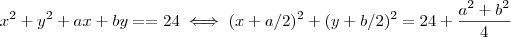 x^2 + y^2 + ax+ by= = 24 \iff (x+a/2)^2 + (y+b/2)^2 = 24 + \frac{a^2 +b^2}{4} x^2 + y^2 + ax+ by= = 24 \iff (x+a/2)^2 + (y+b/2)^2 = 24 + \frac{a^2 +b^2}{4}