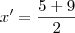 x'= \frac{5+9}{2}