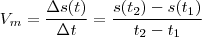 V_m = \frac{\Delta s(t)}{\Delta t}= \frac{s(t_2) - s(t_1)}{t_2 - t_1}
