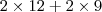 2 \times 12 + 2 \times 9 2 \times 12 + 2 \times 9