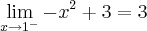 \lim_{x{\rightarrow}1^-}-x^2+3 = 3 \lim_{x{\rightarrow}1^-}-x^2+3 = 3